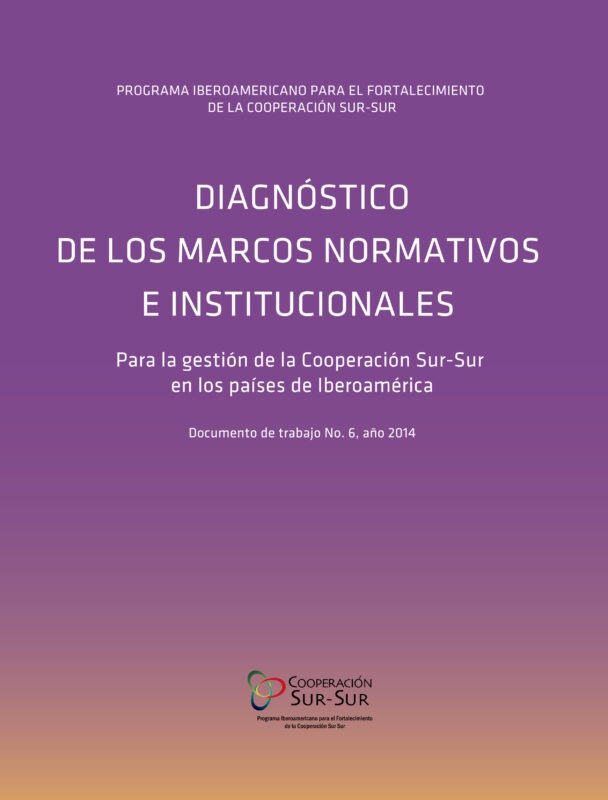 Diagnóstico de los marcos normativos e institucionales para la gestión de la Cooperación Sur-Sur en Ios países de Iberoamérica