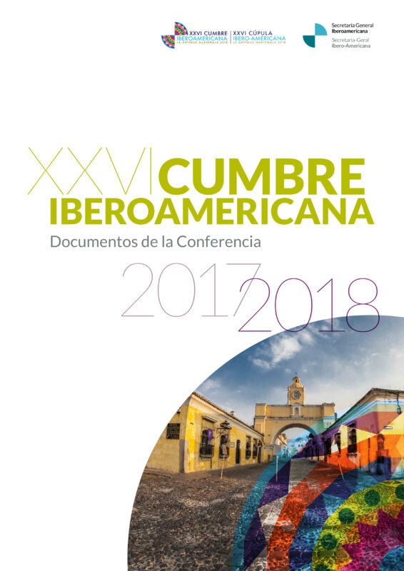 XXVI Cumbre Iberoamericana. Documentos de la Conferencia 2017 – 2018