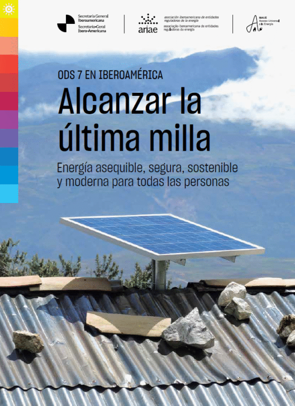 ODS 7 en Iberoamérica. Alcanzar la última milla. Energía accesible, confiable, sustentable y moderna para todas las personas