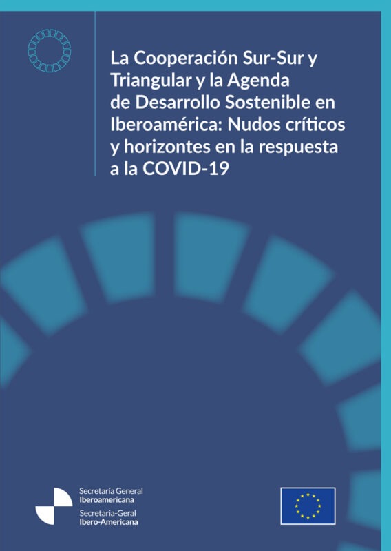 La Cooperación Sur-Sur y Triangular y la Agenda de Desarrollo Sostenible en Iberoamérica: Nudos críticos y horizontes en la respuesta a la COVID-19