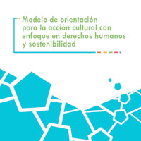Modelo de Orientación para la Acción Cultural con enfoque en derechos humanos y sostenibilidad